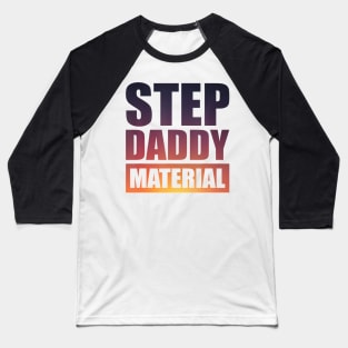 Step Daddy Material Baseball T-Shirt